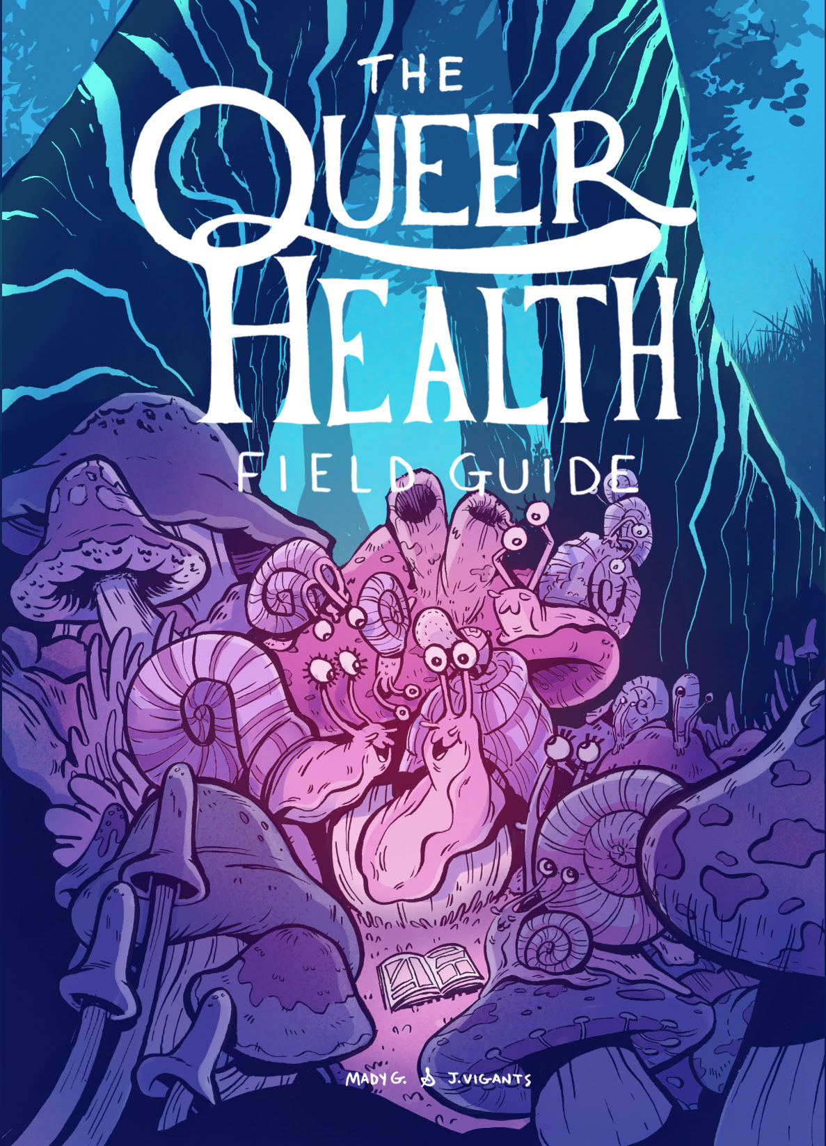 THE QUEER HEALTH FIELD GUIDE by Jude Vigants and Mady G.