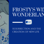 Frosty’s Winter Wonderland: Resurrection and the Creation of New Life