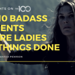 100 Thoughts on The 100: 10 Badass Moments Where Ladies Get Things Done