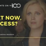 100 Thoughts On The 100: What Now, Princess?
