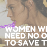 Save Yourself: Women Who Need No One to Protect Them