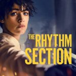 [BLU-RAY REVIEW] ‘THE RHYTHM SECTION’ IS A TENSELY INTIMATE SPY THRILLER